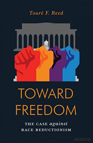 Toward Freedom: The Case Against Race Reductionism (Jacobin) - Touré Reed [KSIĄŻKA]