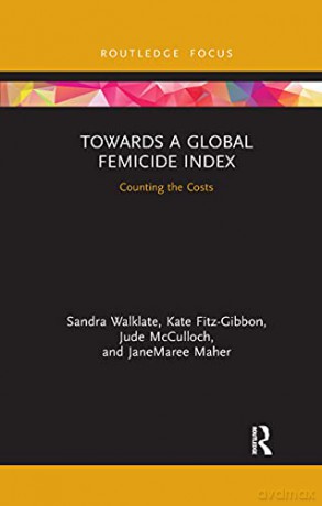 Towards a Global Femicide Index: Counting the Costs (Criminology in Focus) - Sandra Walklate [KSIĄŻKA]