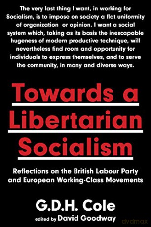 Towards A Libertarian Socialism: Reflections on the British Labour Party and European Working-Class Movements - G.D.H. Cole [KSIĄŻKA]