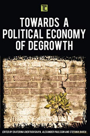 Towards a Political Economy of Degrowth (Transforming Capitalism) - Ekaterina Chertkovskaya [KSIĄŻKA]