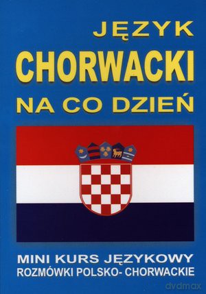 Język Chorwacki Na Co Dzień - Rozmówki - Mini Kurs Językowy  [KSIĄŻKA]+[CD]