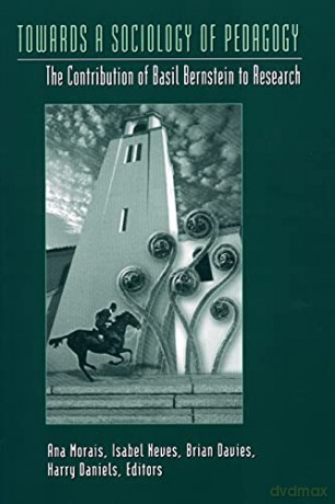 Towards a Sociology of Pedagogy; The Contribution of Basil Bernstein to Research (23) (History of Schools and Schooling) - Ana M. Morais [KSIĄŻKA]