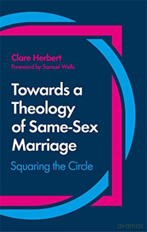 Towards a Theology of Same-Sex Marriage: Squaring the Circle - Clare Herbert [KSIĄŻKA]