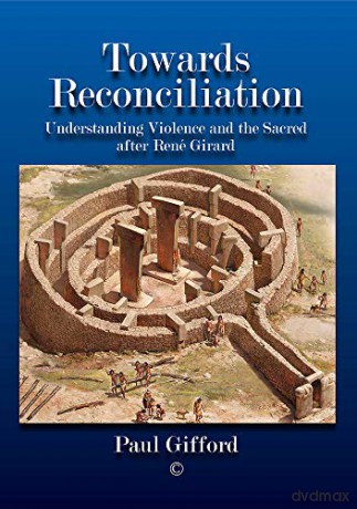 Towards Reconciliation: Understanding Violence and the sacred after Rene Girard - Paul Gifford [KSIĄŻKA]