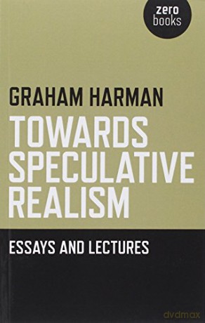 Towards Speculative Realism: Essays and Lectures - Graham Harman [KSIĄŻKA]