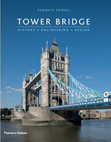 Tower Bridge: History - Engineering - Design - Kenneth Powell [KSIĄŻKA]