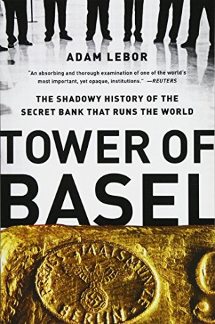 Tower of Basel: The Shadowy History of the Secret Bank that Runs the World - Adam LeBor [KSIĄŻKA]