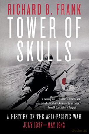 Tower of Skulls: A History of the Asia-Pacific War: July 1937 May 1942 - Richard B. Frank [KSIĄŻKA]