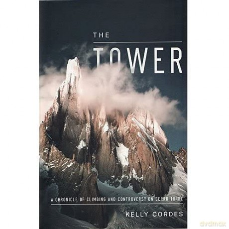 Tower: A Chronicle of Climbing and Controversy on Cerro Torre - Kelly Cordes [KSIĄŻKA]