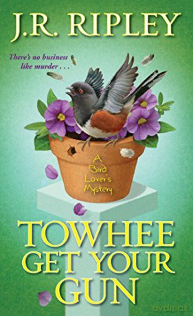 Towhee Get Your Gun (A Bird Lover's Mystery): 2 - J.R. Ripley [KSIĄŻKA]