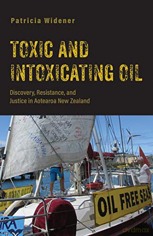 Toxic and Intoxicating Oil: Discovery, Resistance, and Justice in Aotearoa New Zealand (Nature, Society, and Culture) - Patricia Widener [KSIĄŻKA]