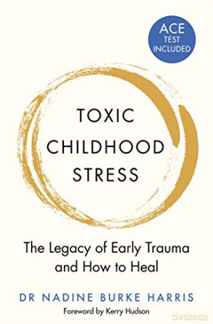 Toxic Childhood Stress: The Legacy of Early Trauma and How to Heal - Dr Nadine Burke Harris [KSIĄŻKA]