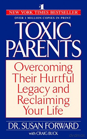 Toxic Parents: Overcoming Their Hurtful Legacy and Reclaiming Your Life - Susan Forward [KSIĄŻKA]