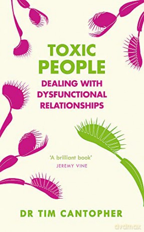 Toxic People: Dealing With Dysfunctional Relationships - Tim Cantopher [KSIĄŻKA]