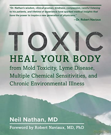 Toxic: Heal Your Body from Mold Toxicity, Lyme Disease, Multiple Chemical Sensitivities, and Chronic Environmental Illness - Neil Nathan [KSIĄŻKA]