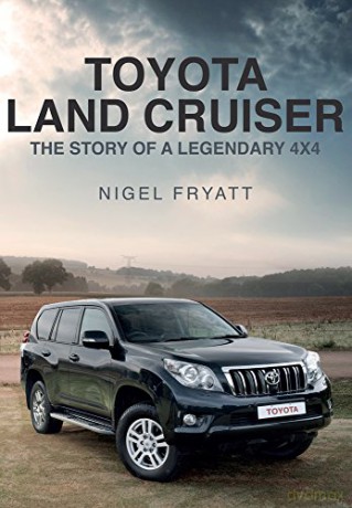 Toyota Land Cruiser: The Story of a Legendary 4x4 - Nigel Fryatt [KSIĄŻKA]