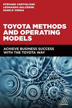 Toyota Methods and Operating Models: Achieve Business Success with the Toyota Way - Stefano Cortiglioni [KSIĄŻKA]