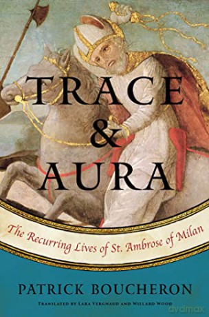 Trace And Aura: The Recurring Lives of St. Ambrose of Milan - Boucheron [KSIĄŻKA]