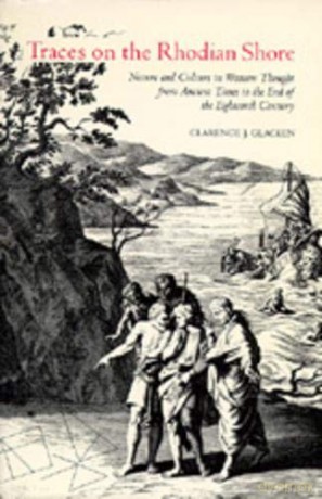 Traces on the Rhodian Shore: Nature and Culture in Western Thought from Ancient Times to the End of the Eighteenth Century - Clarence J. Glacken [KSIĄŻKA]