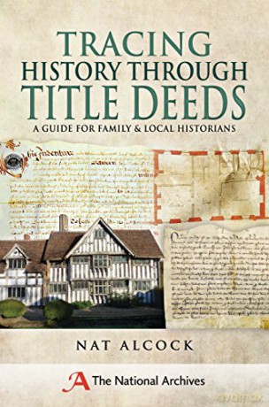 Tracing History Through Title Deeds: A Guide for Family and Local Historians - Nat Alcock [KSIĄŻKA]