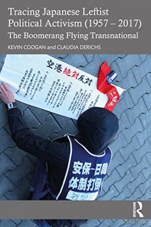 Tracing Japanese Leftist Political Activism (1957 - 2017): The Boomerang Flying Transnational - Kevin Coogan [KSIĄŻKA]