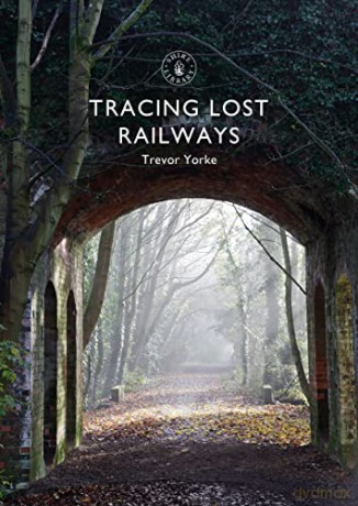 Tracing Lost Railways (Shire Library) - Trevor Yorke [KSIĄŻKA]
