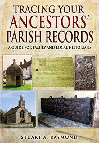 Tracing Your Ancestors' Parish Records: A Guide for Family and Local Historians - Stuart A. Raymond [KSIĄŻKA]