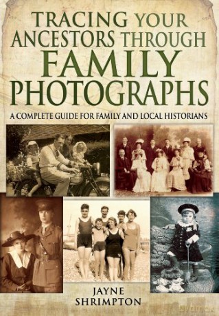 Tracing Your Ancestors Through Family Photographs: A Complete Guide for Family and Local Historians - Jayne Shrimpton [KSIĄŻKA]