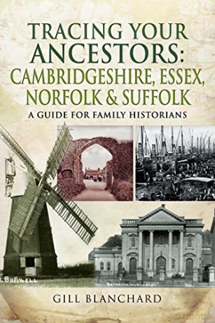 Tracing Your Ancestors: Cambridgeshire, Essex, Norfolk and Suffolk: A Guide For Family Historians - Gill Blanchard [KSIĄŻKA]