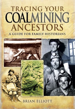 Tracing Your Coalmining Ancestors: A Guide for Family Historians (Family History) - Brian A. Elliott [KSIĄŻKA]