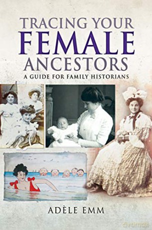 Tracing Your Female Ancestors: A Guide for Family Historians (Tracing Your Ancestors) - Adele Emm [KSIĄŻKA]