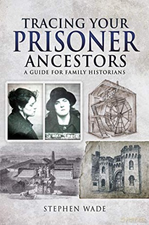 Tracing Your Prisoner Ancestors: A Guide for Family Historians (Tracing Your Ancestors) - Stephen Wade [KSIĄŻKA]