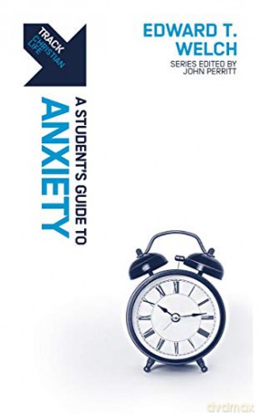 Track: Anxiety: A Student's Guide to Anxiety - Edward T. Welch [KSIĄŻKA]