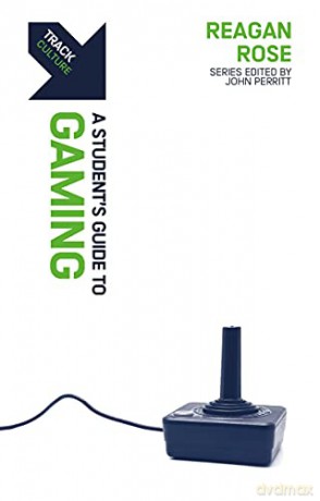 Track: Gaming: A Student's Guide to Gaming - Reagan Rose [KSIĄŻKA]
