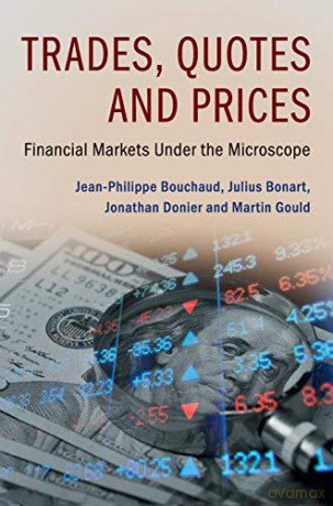 Trades, Quotes and Prices: Financial Markets Under the Microscope - Jean-Philippe Bouchaud [KSIĄŻKA]