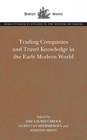 Trading Companies and Travel Knowledge in the Early Modern World (Hakluyt Society Studies in the History of Travel) - Aske Laursen Brock [KSIĄŻKA]