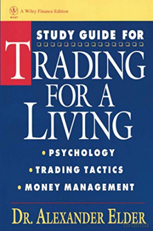 Trading for a Living: Psychology, Trading, Tactics, and Money Management Study Guide - Alexander Elder [KSIĄŻKA]