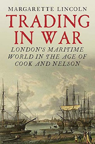 Trading in War: London's Maritime World in the Age of Cook and Nelson - Margarette Lincoln [KSIĄŻKA]