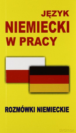 Język Niemiecki W Pracy. Rozmówki Niemieckie [KSIĄŻKA]