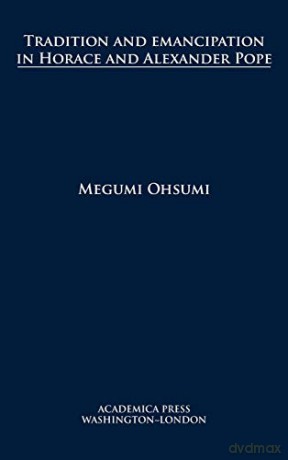 Tradition and Emancipation in Horace and Alexander Pope - Megumi Ohsumi [KSIĄŻKA]