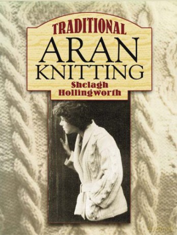 Traditional Aran Knitting (Dover Knitting, Crochet, Tatting, Lace) - Shelagh Hollingworth [KSIĄŻKA]