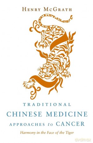 Traditional Chinese Medicine Approaches to Cancer: Harmony in the Face of the Tiger - Henry McGrath [KSIĄŻKA]