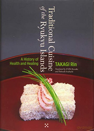 Traditional Cuisine of the Ryukyu Islands: A history of Health and Healing - Takagi Rin [KSIĄŻKA]