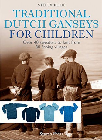 Traditional Dutch Ganseys for Children: Over 40 sweaters to knit from 30 fishing villages - Stella Ruhe [KSIĄŻKA]