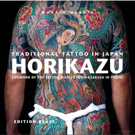 Traditional Tattoo in Japan -- HORIKAZU: Lifework of the Tattoo Master from Asakusa in Tokio - Martin Hladik [KSIĄŻKA]