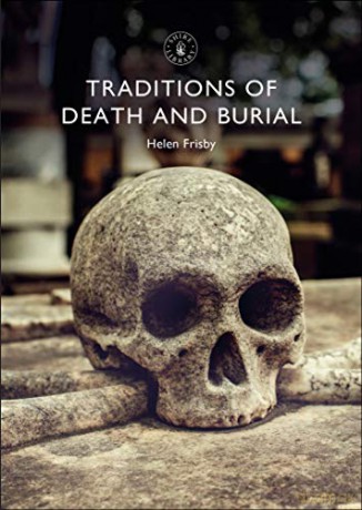 Traditions of Death and Burial: 863 (Shire Library) - Dr Helen Frisby [KSIĄŻKA]