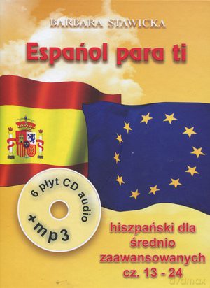 Espanol Para Ti. (Część 2) Intensywny Kurs Języka Hiszpańskiego Dla Dla Średnio Zaawansowanych  - Barbara Stawicka  [KSIĄŻKA]+[6CD]+[CD-MP3]
