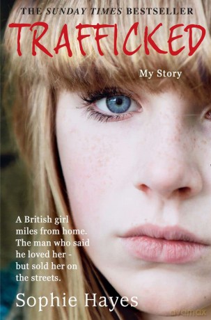 Trafficked: The Terrifying True Story of a British Girl Forced Into the Sex Trade - Sophie Hayes [KSIĄŻKA]