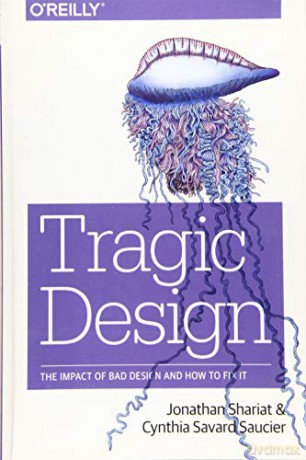 Tragic Design: The True Impact of Bad Design and How to Fix It: The Impact of Bad Product Design and How to Fix It - Jonathan Shariat [KSIĄŻKA]