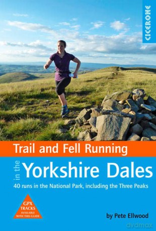 Trail and Fell Running in the Yorkshire Dales: 40 runs in the National Park, including the Three Peaks - Pete Ellwood [KSIĄŻKA]